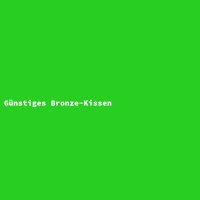 G&uuml;nstiges Bronze-Kissen