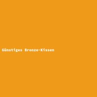 G&uuml;nstiges Bronze-Kissen