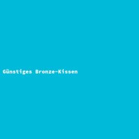 G&uuml;nstiges Bronze-Kissen