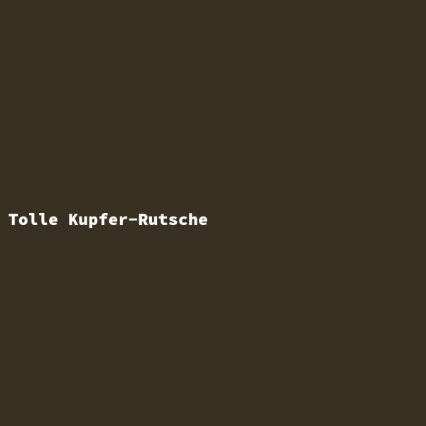 Tolle Kupfer-Rutsche