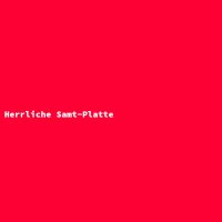 Herrliche Samt-Platte