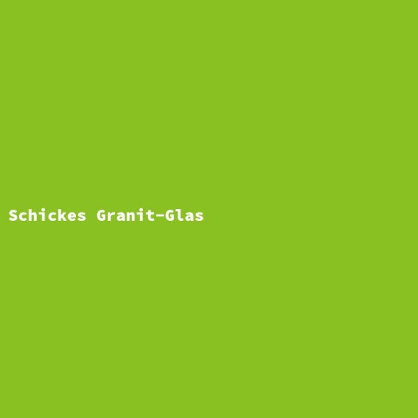 Schickes Granit-Glas