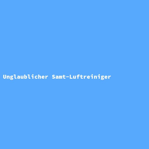 Unglaublicher Samt-Luftreiniger