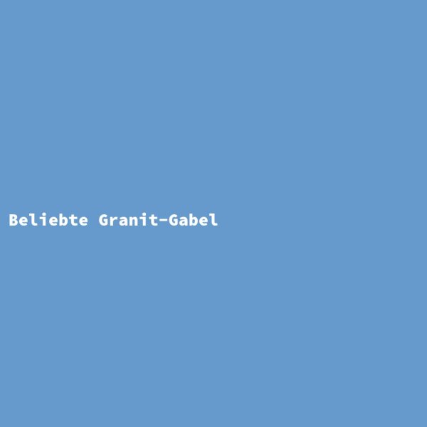 Beliebte Granit-Gabel