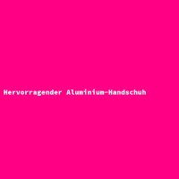 Hervorragender Aluminium-Handschuh