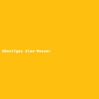 G&uuml;nstiges Glas-Messer